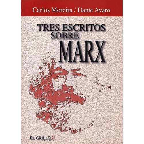 Tres escritos sobre Marx, de Moreira Carlos y Avaro Dante. Editorial El Grillo Si, edición 2009 en español