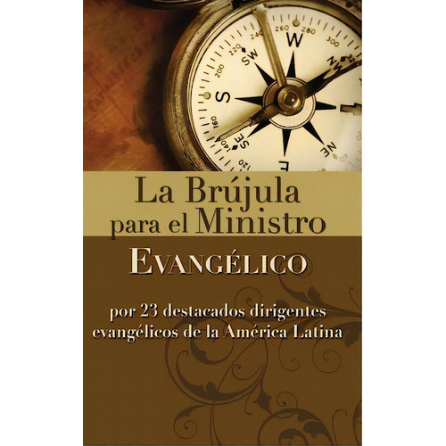 La brújula para el ministro evangélico: Por 23 destacados dirigentes evangélicos de la América Latina, de Editorial Vida. Editorial Vida, tapa blanda en español, 1979