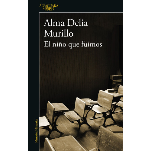 El niño que fuimos, de Murillo, Alma Delia. Serie Literatura Hispánica Editorial Alfaguara, tapa blanda en español, 2018