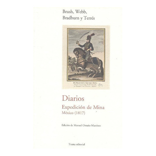 Diarios Expedicion De Mina Mexico (1817), De Brush, James A.. Editorial Trama, Tapa Blanda, Edición 1 En Español, 2011