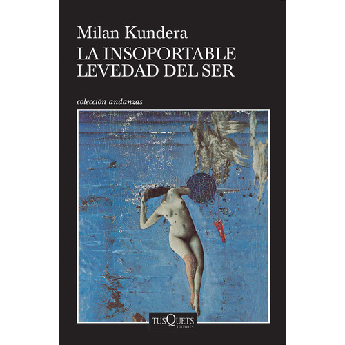 La insoportable levedad del ser TD, de Kundera, Milan. Serie Andanzas, vol. 1.0. Editorial Tusquets México, tapa dura, edición 1.0 en español, 2020