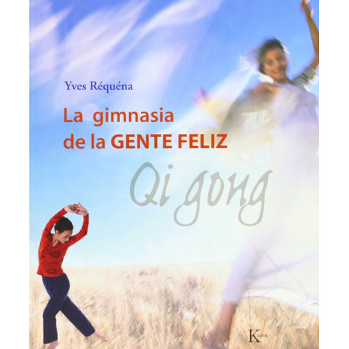 La gimnasia de la gente feliz: Qi Gong, de Réquéna, Yves. Editorial Kairos, tapa blanda en español, 2006