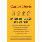 Un Inmueble Al Año No Hace Daño. Carlos Devis. Tapa Blanda En Español