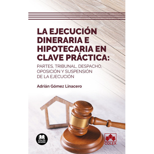 Ejecucion Dineraria E Hipotecaria En Clave Practica:, De Gomez Linacero, Adrian. Editorial Colex, Tapa Blanda En Español