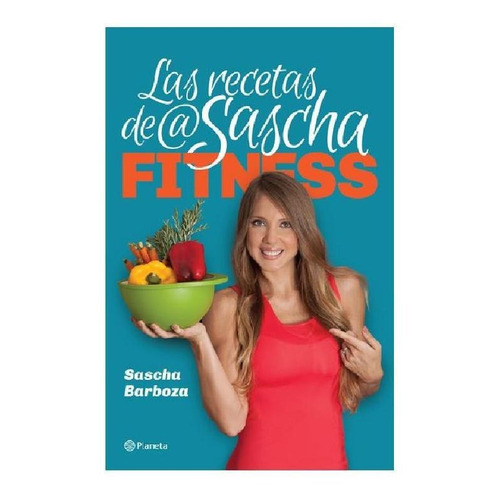 Las recetas de Sascha Fitness, de Barboza, Sascha. Serie Libros ilustrados Editorial Planeta México, tapa blanda en español, 2014