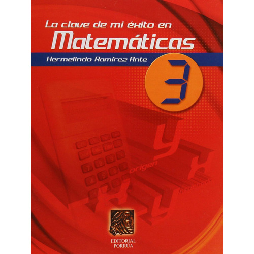 La clave de mi éxito en matemáticas 3: No, de Ramírez Ante, Hermelindo., vol. 1. Editorial Porrua, tapa pasta blanda, edición 1 en español, 2004