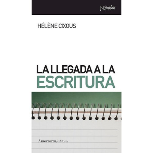 La Llegada A La Escritura - Helene Cixous - Amorrortu
