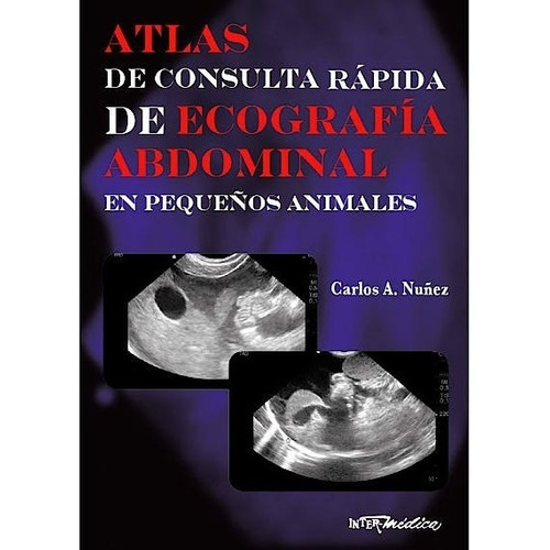 Atlas De Consulta Rápida De Ecografía Abdominal En Pequeños 