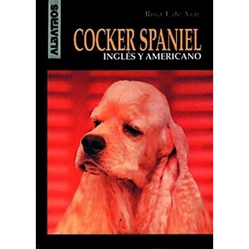 Cocker Spaniel Ingles Y Americano, de Taragano De Azar Rosa. Editorial Albatros en español