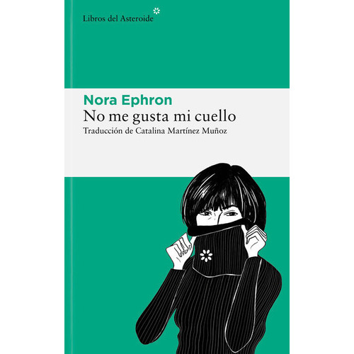 NO ME GUSTA MI CUELLO, de Ephron, Nora. Editorial LIBROS DEL ASTEROIDE S.L, tapa blanda en español