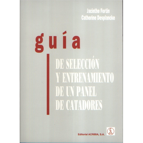 Guia De Seleccion Y Entrenamiento De Un Panel De Catadores, De Jacinthe Fortin. Editorial Editorial Acribia, Edición 1 En Español, 2000