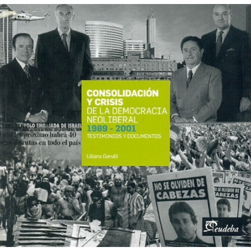 Consolidacion Y Crisis De La Democracia 1989-2001, De Garulli Liliana., Vol. 1. Editorial Eudeba, Tapa Blanda En Español