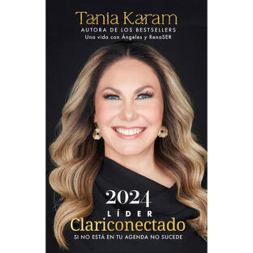 2024 Líder clariconectado: Libro Agenda. Si no está en tu agenda no sucede, de Tania Karam., vol. 1.0. Editorial Aguilar, tapa blanda, edición 1.0 en español, 2023