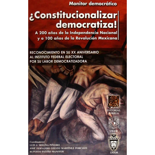 Constitucionalizar democratiza a: 200 años de la independencia, de Luis J. Molina Piñeiro. Editorial Porrúa México en español