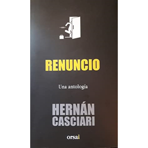 Renuncio Una Antología - Hernán Casciari - Edit. Orsai