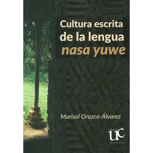 Cultura Escrita De La Lengua Nasa Yuwe, De Marisol Orozco Álvarez. Editorial Universidad Del Cauca, Tapa Blanda, Edición 1 En Español, 2021