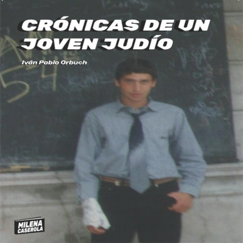Ivan Pablo Orbuch Cronicas De Un Joven Judio Milena Caserola