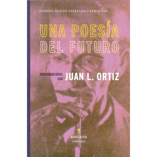 Una Poesia Del Futuro Conversaciones Con Juan L Ortiz, De Juan Laurentino Ortiz. Editorial Mansalva, Edición 1 En Español