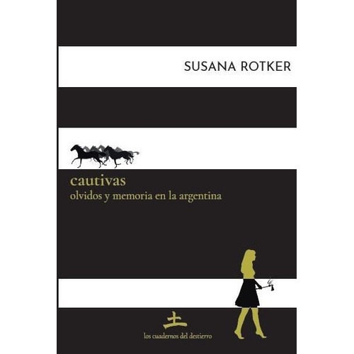 Cautivas Olvidos Y Memoria En La Argentina Susana Rotker 