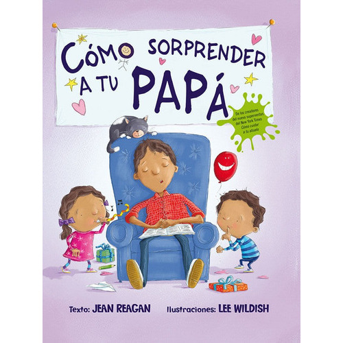 Cómo Sorprender A Tu Papá, De Jean Reagan Y Lee Wildish. Editorial Ediciones Gaviota, Tapa Dura, Edición 2017 En Español