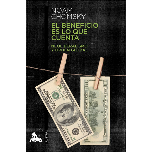 El beneficio es lo que cuenta, de Chomsky, Noam. Serie Fuera de colección Editorial Austral México, tapa blanda en español, 2014