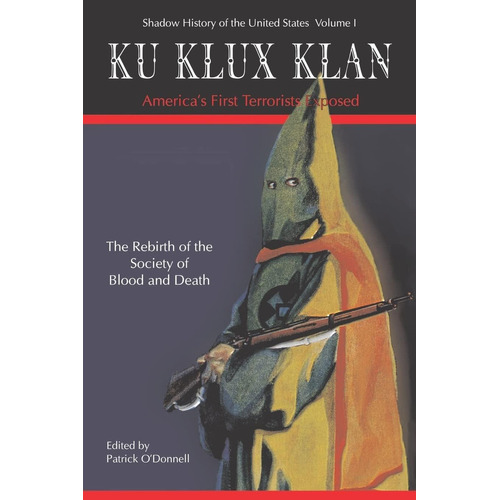 Ku Klux Klan Americaøs First Terrorists Exposed (shadow History Of The United States), De Patrick Oødonnell. Editorial Booksurge Publishing, Tapa Blanda En Inglés