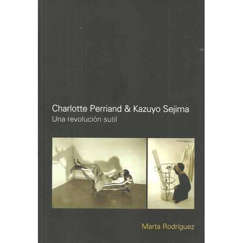 Charlotte Perriand & Kazuyo Sejima: Una Revolucion Sutil - R