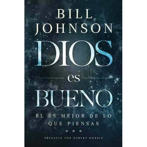 Dios Es Bueno - Bill Johnson 