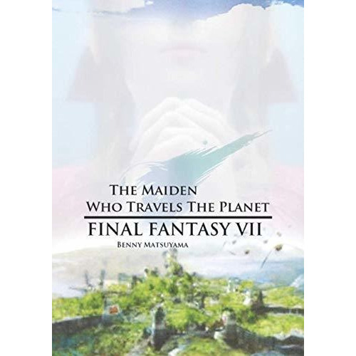 The Maiden Who Travels The Planet: Final Fantasy Vii (compilation Final Fantasy), De Matsuyama, Benny. Editorial Independently Published, Tapa Tapa Blanda En Español