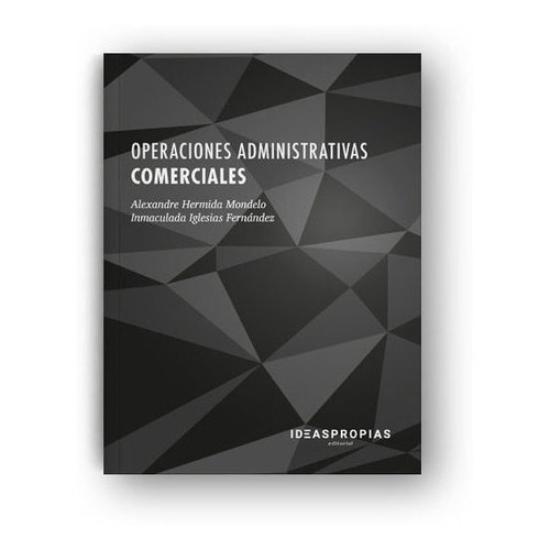 Operaciones Administrativas Comerciales, De Hermida Mondelo, Alexandre. Ideaspropias Editorial, Tapa Blanda En Español