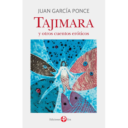 Tajimara y otros cuentos eróticos, de García Ponce, Juan. Serie Bolsillo Era Editorial Ediciones Era, tapa blanda en español, 2016