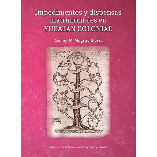 Impedimentos Y Dispensas Matrimoniales En Yucatán Colonial, De Negroe Sierra, Genny. Editorial Universidad Autónoma De Yucatán En Español
