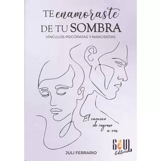 Te Enamoraste De Tu Sombra: Vínculos Psicópatas Y Narcisistas, De Juli Ferrario. Editorial Tahiel Ediciones, Tapa Blanda En Español, 2023