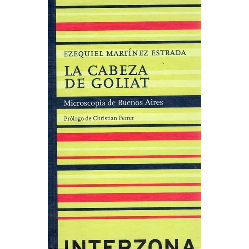 La Cabeza De Goliat - Microscopia De Buenos Aires, de Martinez Estrada  Ezequiel. Editorial INTERZONA, tapa dura en español, 2016