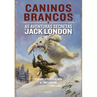 Caninos Brancos: As Aventuras Secretas De Jack London, De Golden, Christopher. Editora Saraiva Educação S. A., Capa Mole Em Português, 2015