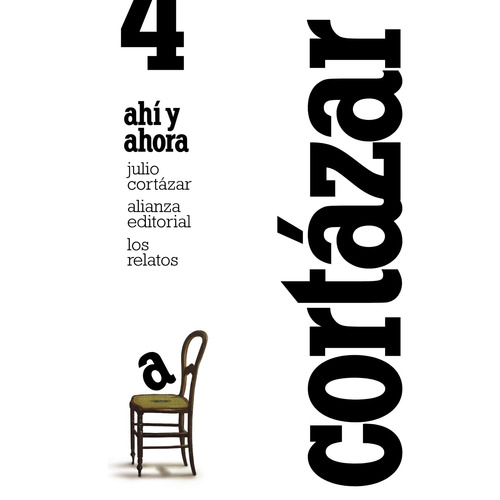 Los relatos. 4. Ahí y ahora, de Cortázar, Julio. Serie El libro de bolsillo - Literatura Editorial Alianza, tapa blanda en español, 2012