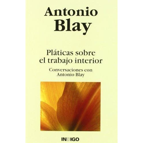 Platicas Sobre El Trabajo Interior, De Blay Fontcuberta Antonio. Editorial Indigo, Tapa Blanda En Español, 1900