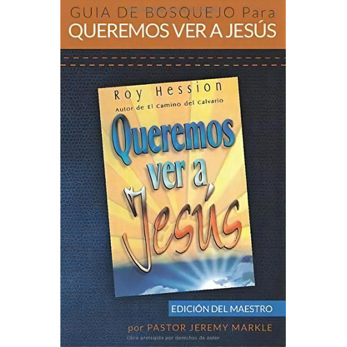 Gu A De Bosquejo Para Queremos Ver A Jes S (edici N Del Maestro), De Jeremy J Markle. Editorial Walking In The Word Ministries, Tapa Blanda En Español