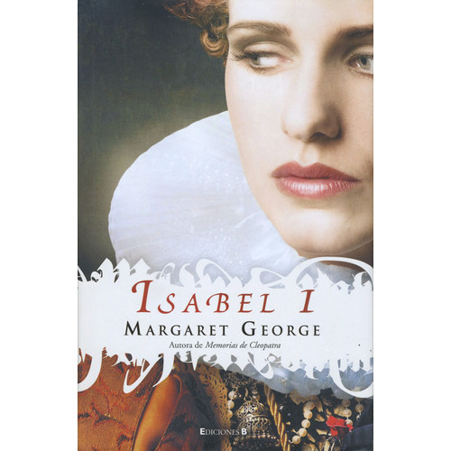 Isabel I, de George, Margaret. Serie Histórica Editorial Ediciones B, tapa dura en español, 2012