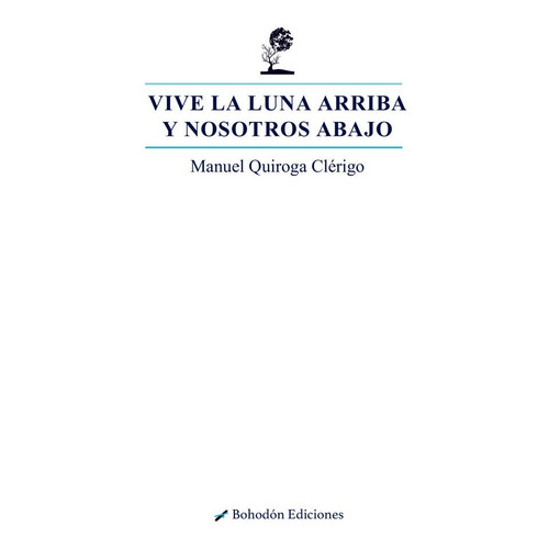 Vive La Luna Arriba Y Nosotros Abajo, De Quiroga Clérigo, Manuel. Editorial Bohodón Ediciones S.l., Tapa Blanda En Español