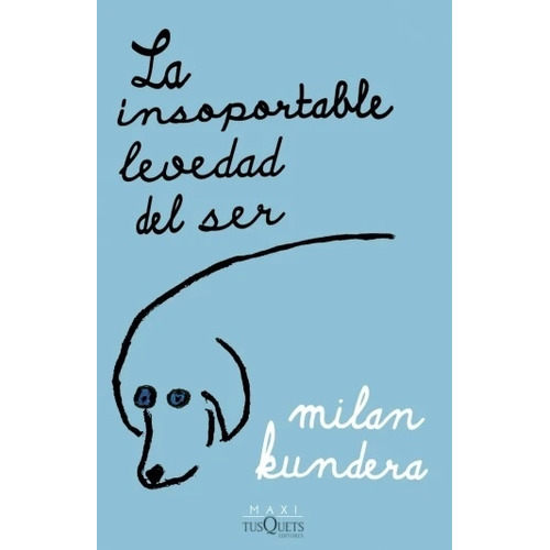 La Insoportable Levedad Del Ser, De Milan Kundera. Editorial Tusquets, Tapa Blanda En Español, 2023
