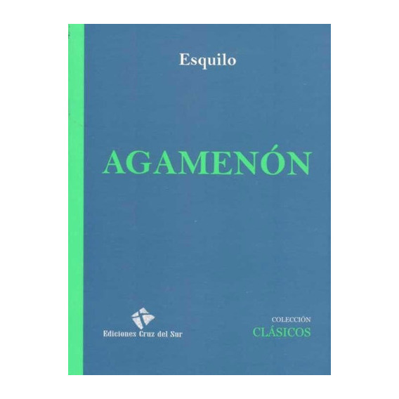 Agamenón, De Ésquilo. Editorial Cruz Del Sur, Tapa Blanda En Español