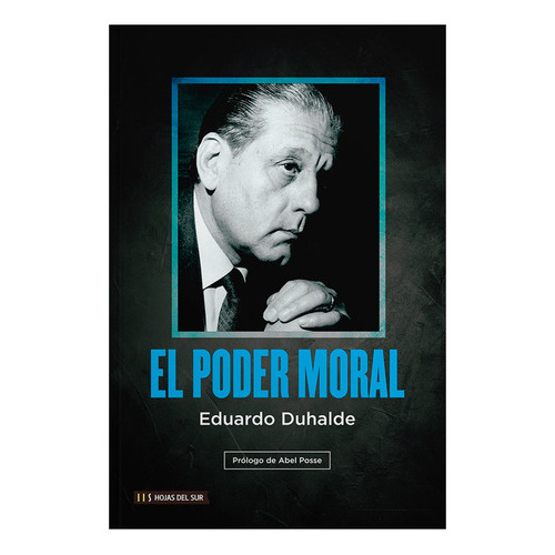El Poder Moral, De Eduardo Duhalde. Editorial Hojas Del Sur S.a., Tapa Blanda, Edición 1 En Español, 2023