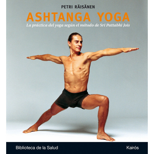 Ashtanga Yoga: La práctica del yoga según el método de Sri Pattabhi Jois, de Räisänen, Petri. Editorial Kairos, tapa dura en español, 2014