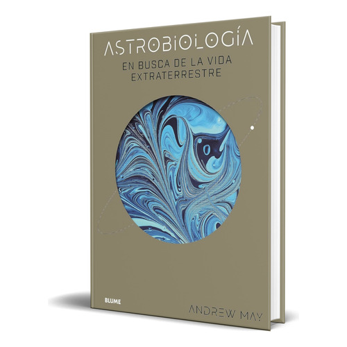 Libro Astrobiología [ En Busca De La Vida Extraterrestre ], De Andrew May. Editorial Blume, Tapa Dura En Español, 2023