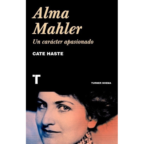Alma Mahler. Un Caracter Apasionado - Cate Haste, De Haste, Cate. Editorial Turner, Tapa Blanda En Español, 2021