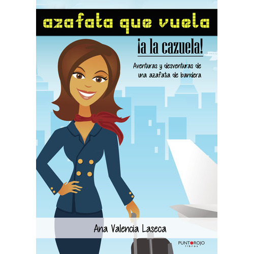 Azafata Que Vuela, A La Cazuela, De Valencia Laseca , Ana.., Vol. 1.0. Editorial Punto Rojo Libros S.l., Tapa Blanda, Edición 1.0 En Español, 2032
