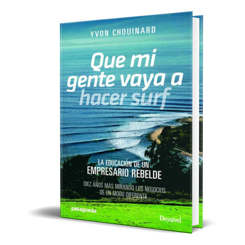 Que Mi Gente Vaya A Hacer Surf, De Yvon Chouinard. Editorial Desnivel, Tapa Blanda En Español, 2017