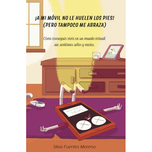 Ãâ¡a Mi Mãâ³vil No Le Huelen Los Pies! (pero Tampoco Me Abraza), De Fuentes Moreno, Silvia. Editorial Ediciones Ruser, Tapa Blanda En Español