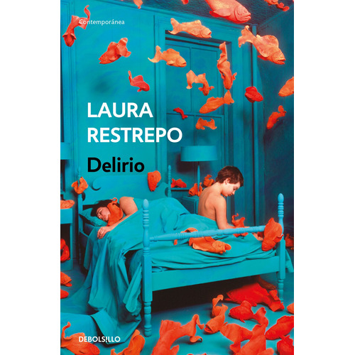 Delirio ( Premio Alfaguara de novela 2004 ), de Restrepo, Laura. Serie Contemporánea Editorial Debolsillo, tapa blanda en español, 2018